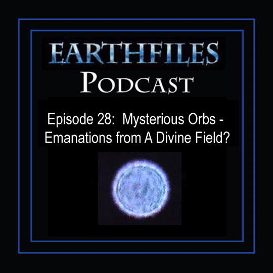 Episode 28 - Mysterious Orbs - Emanations from A Divine Field?