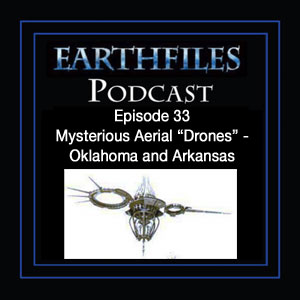 Episode 33 - Mysterious Aerial “Drones” - Oklahoma and Arkansas
