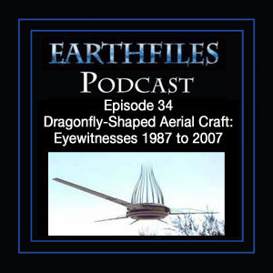 Episode 34 - Dragonfly-Shaped Aerial Craft: Eyewitnesses 1987 to 2007