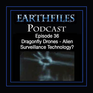 Episode 36 - Dragonfly Drones - Alien Surveillance Technology?