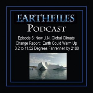 Episode 6 - New U.N. Global Climate Change Report: Earth Could Warm Up 3.2 to 11.52 Degrees Fahrenheit by 2100