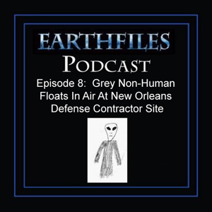 Episode 8 - Grey Non-Human Floats in Air At New Orleans Defense Contractor Site